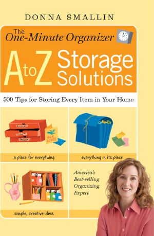 [One 01] • The One-Minute Organizer a to Z Storage Solutions · 500 Tips for Storing Every Item in Your Home